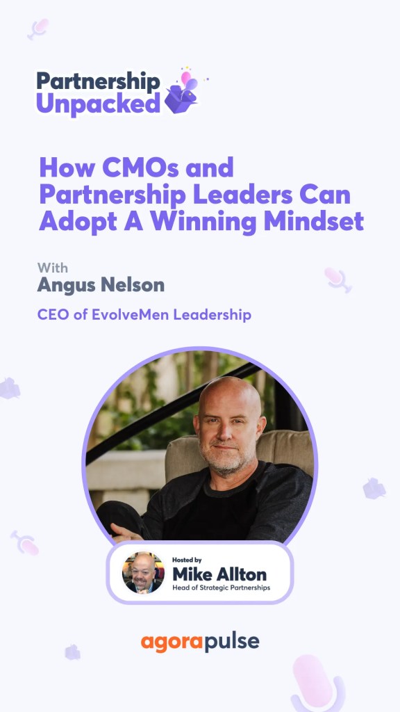 In this impactful episode of Partnership Unpacked with Angus Nelson, marketing executives will discover how mindset powers everything.