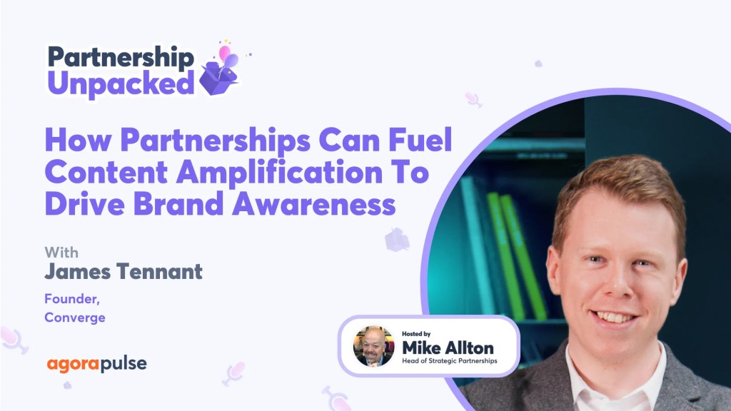 How Partnerships Can Fuel Content Amplification To Drive Brand Awareness w/ James Tennant